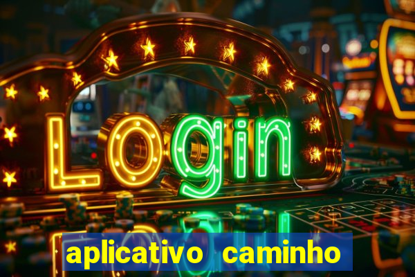 aplicativo caminho da sorte